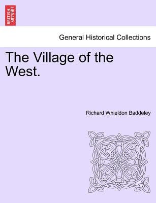 The Village of the West. by Baddeley, Richard Whieldon