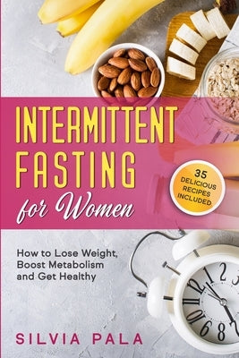 Intermittent Fasting for Women: How to Lose Weight, Boost Metabolism and Get Healthy by Pala, Silvia