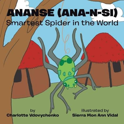 Ananse (ana-n-si) Smartest Spider in the World by Vdovychenko, Charlotte