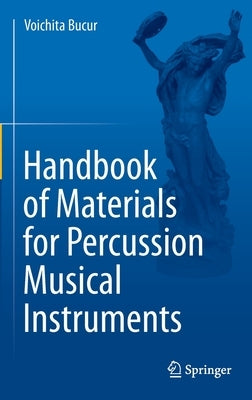 Handbook of Materials for Percussion Musical Instruments by Bucur, Voichita