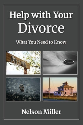 Help with Your Divorce: What You Need to Know by Miller, Nelson