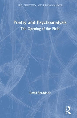Poetry and Psychoanalysis: The Opening of the Field by Shaddock, David
