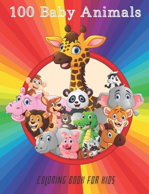 100 Baby Animals - COLORING BOOK FOR KIDS by Faust, Fiona