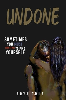 Undone by True, Arya