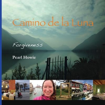 Camino de la Luna: Forgiveness by Howie, Pearl