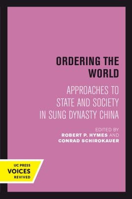 Ordering the World: Approaches to State and Society in Sung Dynasty Chinavolume 16 by Hymes, Robert