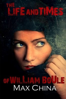 The Life And Times Of William Boule by China, Max