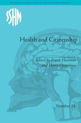 Health and Citizenship: Political Cultures of Health in Modern Europe by Huisman, Frank