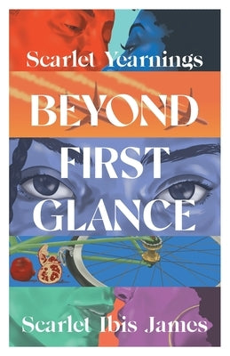 Scarlet Yearnings Beyond First Glance: Collector's Edition by James, Scarlet Ibis