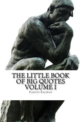 The Little Book of Big Quotes: Volume I by Salinas, Carlos