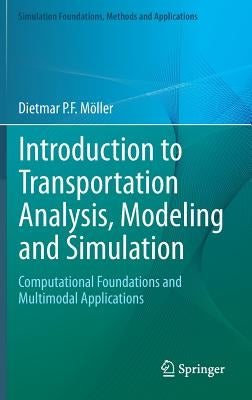 Introduction to Transportation Analysis, Modeling and Simulation: Computational Foundations and Multimodal Applications by Möller, Dietmar P. F.