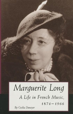 Marguerite Long: A Life in French Music, 1874a 1966 by Dunoyer, Cecilia