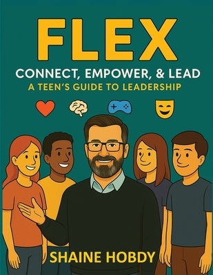Flex: Connect, Empower, & Lead - A Teen's Guide to Leadership by Hobdy, Shaine