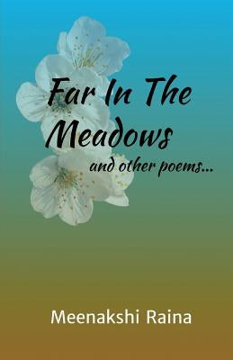Far In The Meadows And Other Poems by Raina, Meenakshi