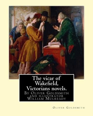 The vicar of Wakefield, By Oliver Goldsmith and illustrator William Mulready: William Mulready(1 April 1786 - 7 July 1863) was an Irish genre painter by Mulready, William