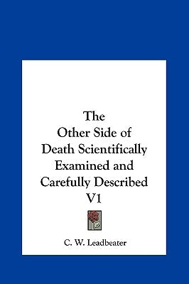 The Other Side of Death Scientifically Examined and Carefully Described V1 by Leadbeater, C. W.