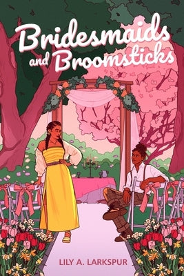 Bridesmaids and Broomsticks by Larkspur, Lily A.