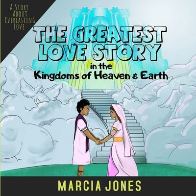 The Greatest Love Story In The Kingdoms of Heaven & Earth by Jones, Marcia
