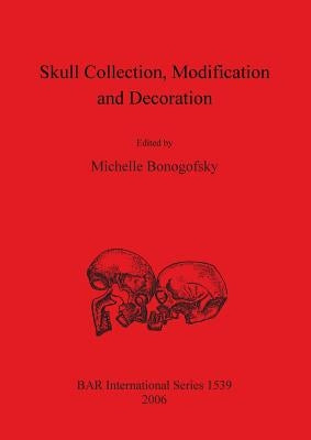 Skull Collection Modification and Decoration by Bonogofsky, Michelle