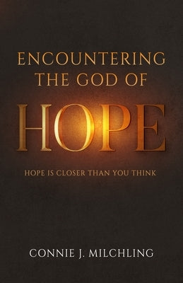 Encountering the God of Hope by Milchling, Connie J.