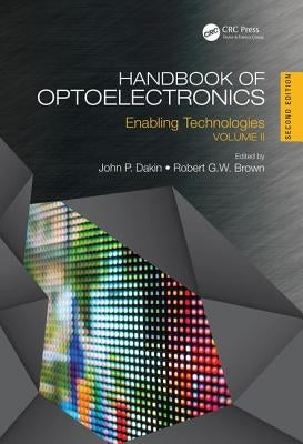 Handbook of Optoelectronics: Enabling Technologies (Volume Two) by Dakin, John P.