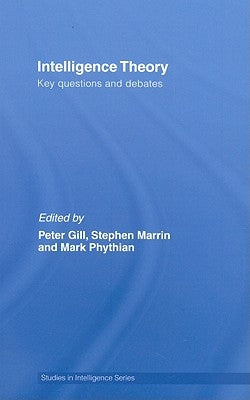 Intelligence Theory: Key Questions and Debates by Gill, Peter