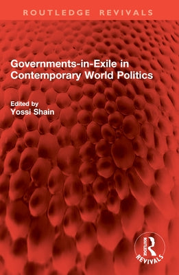 Governments-in-Exile in Contemporary World Politics by Shain, Yossi