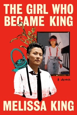 The Girl Who Became King: A Memoir by King, Melissa