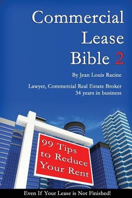 Commercial Lease Bible 2: 99 Tips to Reduce Your Rent by Racine, Jean Louis