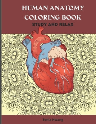 Human Anatomy Coloring Book: Anatomy Coloring Book Reduce Anxiety & Relax by Hwang, Sonia