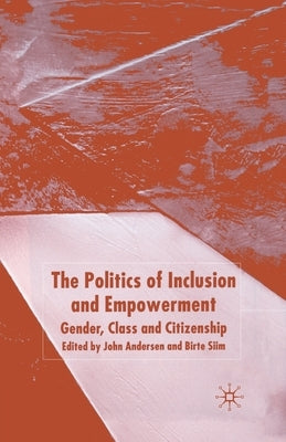 The Politics of Inclusion and Empowerment: Gender, Class and Citizenship by Andersen, J.