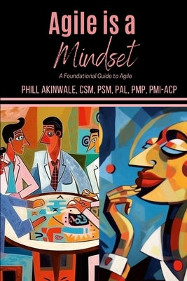 Agile is a Mindset: A Foundational Guide to Agile by Akinwale, Phill