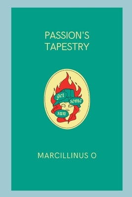 Passion's Tapestry by O, Marcillinus