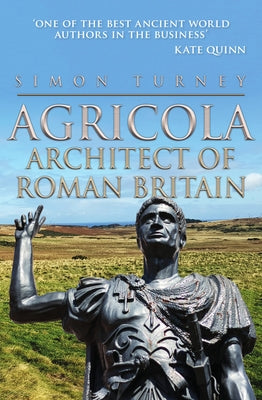 Agricola: Architect of Roman Britain by Turney, Simon
