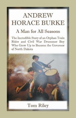Andrew Horace Burke: A Man For All Seasons by Riley, Thomas