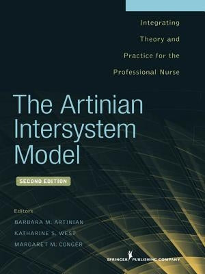 The Artinian Intersystem Model: Integrating Theory and Practice for the Professional Nurse by Artinian, Barbara