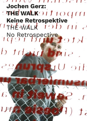 Jochen Gerz: The Walk: No Retrospective by Gerz, Jochen