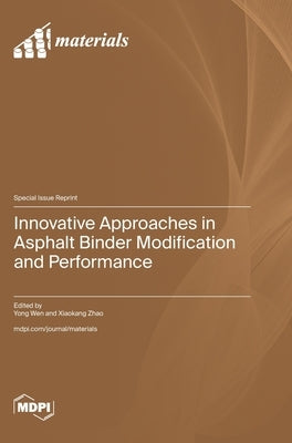 Innovative Approaches in Asphalt Binder Modification and Performance by Wen, Yong