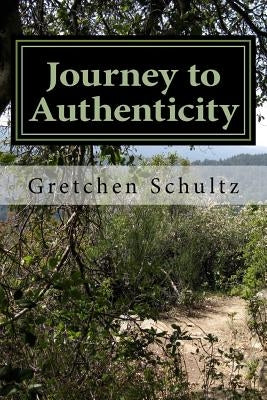 Journey to Authenticity: The Not So Typical Story by Schultz, Gretchen S.