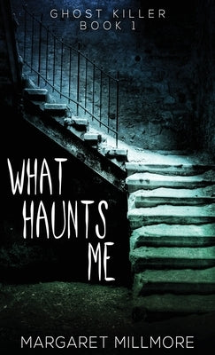 What Haunts Me by Millmore, Margaret