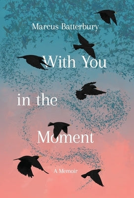With You in the Moment by Batterbury, Marcus