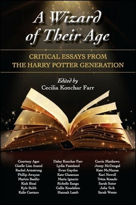 A Wizard of Their Age: Critical Essays from the Harry Potter Generation by Konchar Farr, Cecilia