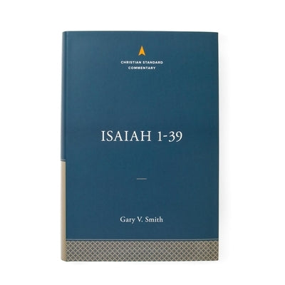 Isaiah 1-39: The Christian Standard Commentary by Smith, Gary V.