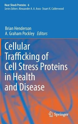 Cellular Trafficking of Cell Stress Proteins in Health and Disease by Henderson, Brian