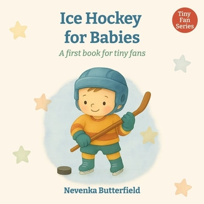 Ice Hockey for Babies: A first book for tiny fans (0-12 months) by Butterfield, Nevenka
