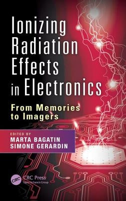 Ionizing Radiation Effects in Electronics: From Memories to Imagers by Bagatin, Marta