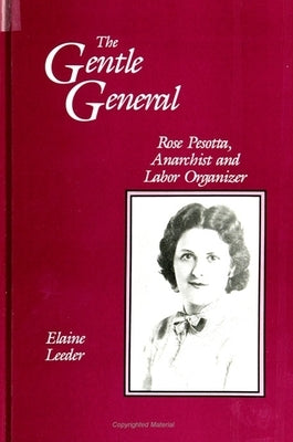 The Gentle General: Rose Pesotta, Anarchist and Labor Organizer by Leeder, Elaine