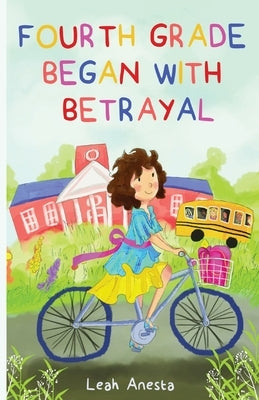 Fourth Grade Began with Betrayal by Anesta, Leah