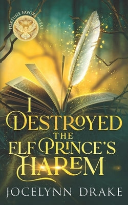 I Destroyed the Elf Prince's Harem by Drake, Jocelynn