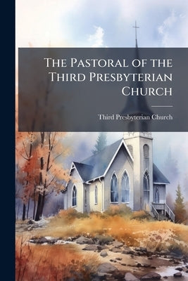 The Pastoral of the Third Presbyterian Church by Church, Third Presbyterian